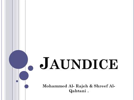 J AUNDICE Mohammed Al- Rajeh & Shreef Al- Qahtani.