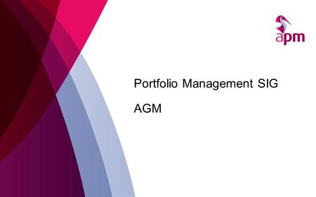 Portfolio Management SIG AGM.  SIG established Sept 2010  Business Plan in place – many thanks to Steve Jenner  Joint 1 day session with Assurance.