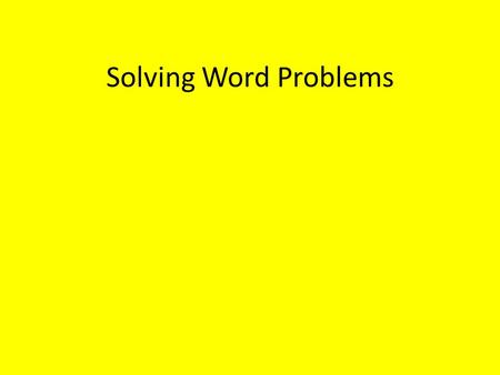 Solving Word Problems. Follow these steps 1.Read the problem twice. 2.UPS- Understand, Plan, Solve 3. Understand: - What is the problem asking for? -