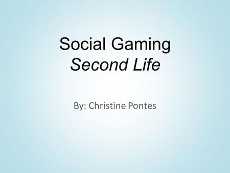 Social Gaming Second Life By: Christine Pontes. What is Second Life? Social game via internet Virtual world created entirely by users Launched by Linden.