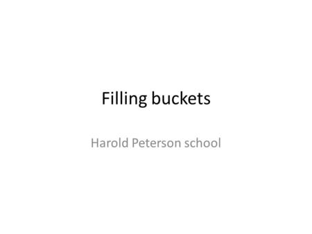 Filling buckets Harold Peterson school. Our motto.