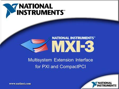 Www.natinst.com Multisystem Extension Interface for PXI and CompactPCI Multisystem Extension Interface for PXI and CompactPCI.