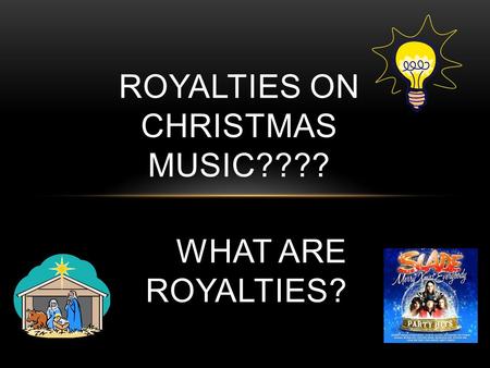 WHAT ARE ROYALTIES? ROYALTIES ON CHRISTMAS MUSIC????