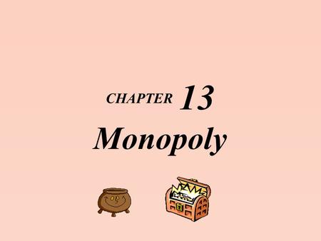 CHAPTER 13 Monopoly.