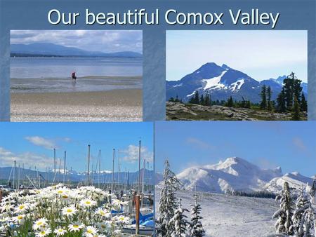 Our beautiful Comox Valley. 1986 to 2007 Population more than doubled in the last 30 years Average annual increase 2.43%, that means 1650 more people.