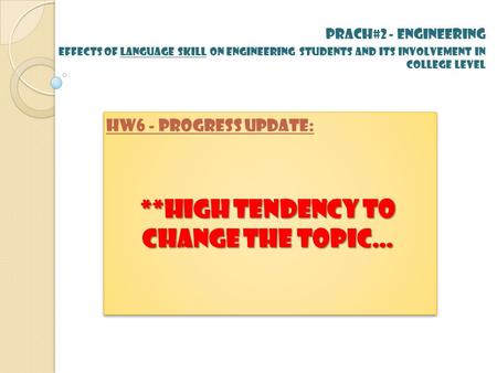 Prach#2 - ENGINEERING effects of LANGUAGE skill on engineering students and its involvement in college level HW6 - Progress update: **HIGH tendency to.