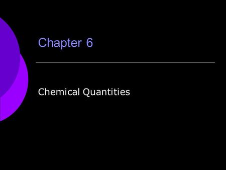 Chapter 6 Chemical Quantities. How you measure how much?  You can measure mass, or volume, or you can count pieces.  We measure mass in grams.  We.