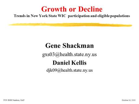 October 16, 2000NYS DOH Nutrition, EAU Gene Shackman Daniel Kellis Growth or Decline Trends in New York.
