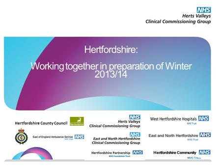 Hertfordshire: Working together in preparation of Winter 2013/14 Hertfordshire County Council.