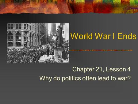 Chapter 21, Lesson 4 Why do politics often lead to war?