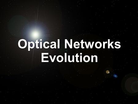 Optical Networks Evolution. 2 N+I_2k © 2000, Peter Tomsu 02_onw_evol Evolution of Optical Networks Greater Network Scale Improved Costs Requisites  Traffic.