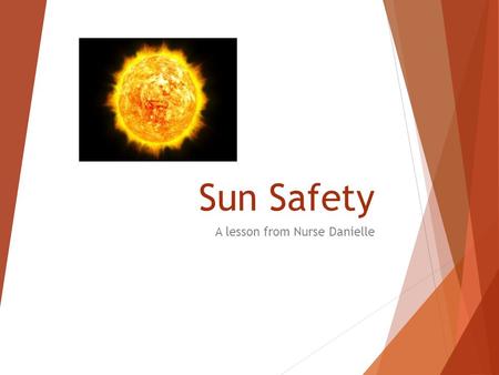 Sun Safety A lesson from Nurse Danielle. Skin Cancer Stats  Skin cancer is the most common form of cancer in the United States.  1 in 5 Americans will.