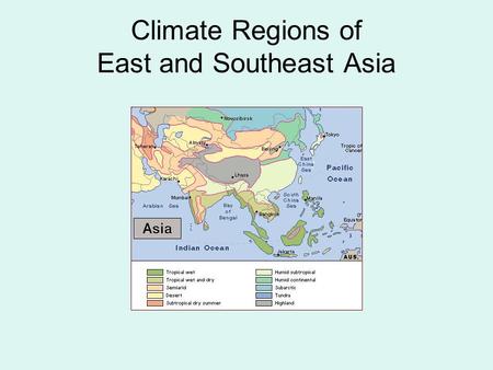Climate Regions of East and Southeast Asia. 1-What are the three different air masses that shape the climates of East & Southeast Asia? 1.One brings cold,