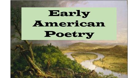 Early American Poetry. Reading: Literature Standard 2 Determine a theme or central idea of a text and analyze in detail its development over the course.