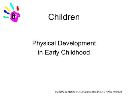 © 2010 The McGraw-Hill Companies, Inc. All rights reserved. Children Physical Development in Early Childhood 8.
