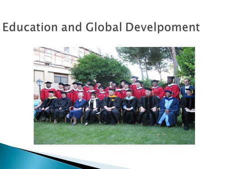 Education and Global Develpoment. EDUCATION A global development challenge A vital part of poverty reduction plan Most influential means of development.