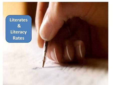 Literates & Literacy Rates. Literacy  The National Literacy Mission defines literacy as acquiring the skills of reading, writing and arithmetic and the.