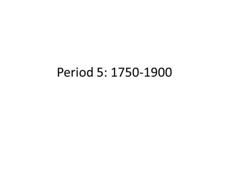Period 5: 1750-1900.