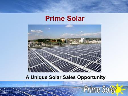 Prime Solar A Unique Solar Sales Opportunity. The Solar Market is Growing Rapidly Rapid growth even through the recession SEIA Report,” U.S. Solar Market.