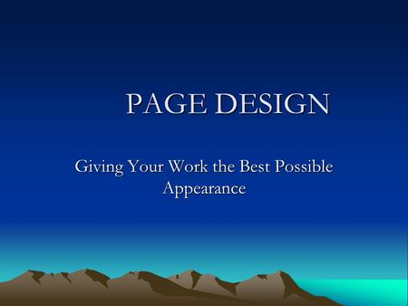 PAGE DESIGN PAGE DESIGN Giving Your Work the Best Possible Appearance.