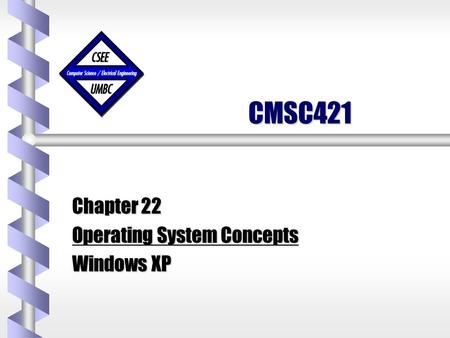 CMSC421 Chapter 22 Operating System Concepts Windows XP.