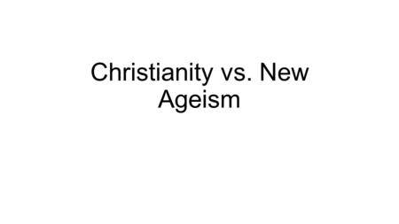 Christianity vs. New Ageism. Christianity History of Christianity Originated among Jewish followers of Jesus of Nazareth Believed he was the “Messiah”