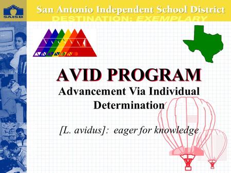 AVID PROGRAM Advancement Via Individual Determination [L. avidus]: eager for knowledge.