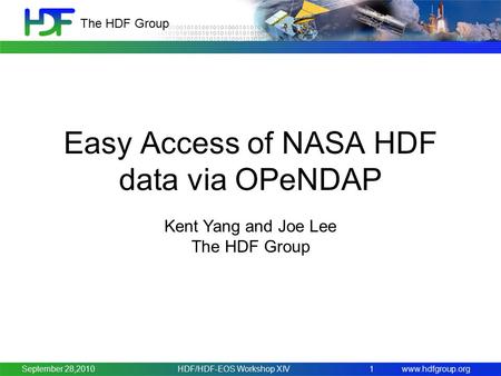 Www.hdfgroup.org The HDF Group HDF/HDF-EOS Workshop XIV1 Easy Access of NASA HDF data via OPeNDAP Kent Yang and Joe Lee The HDF Group September 28,2010.