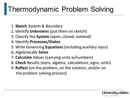 Thermodynamic Problem Solving 1 1. Sketch System & Boundary 2. Identify Unknowns (put them on sketch) 3. Classify the System (open, closed, isolated) 4.