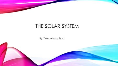 THE SOLAR SYSTEM By: Tyler, Alyssa, Brad. VOCABULARY Solar system- System of nine planets including earth and objects that revolve around the sun.