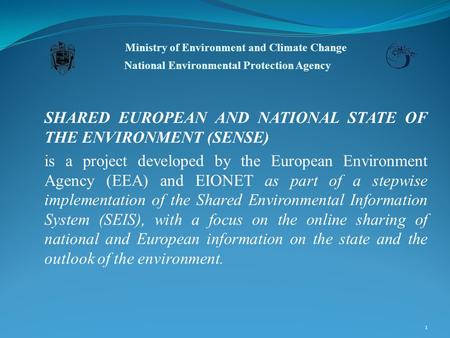 SHARED EUROPEAN AND NATIONAL STATE OF THE ENVIRONMENT (SENSE) is a project developed by the European Environment Agency (EEA) and EIONET as part of a stepwise.