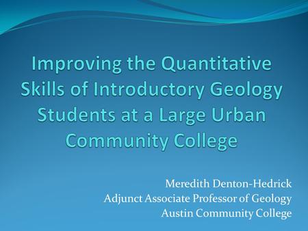 Meredith Denton-Hedrick Adjunct Associate Professor of Geology Austin Community College.