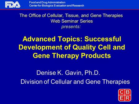 Denise K. Gavin, Ph.D. Division of Cellular and Gene Therapies