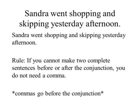 Sandra went shopping and skipping yesterday afternoon.