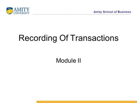 Amity School of Business Recording Of Transactions Module II.