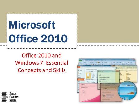 Microsoft Office 2010 Office 2010 and Windows 7: Essential Concepts and Skills.