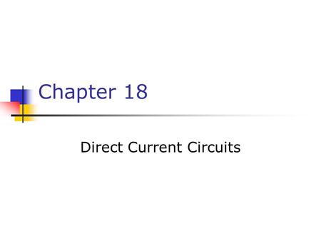 Chapter 18 Direct Current Circuits. Sources of emf The source that maintains the current in a closed circuit is called a source of emf Any devices that.