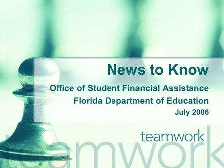 News to Know Office of Student Financial Assistance Florida Department of Education July 2006.