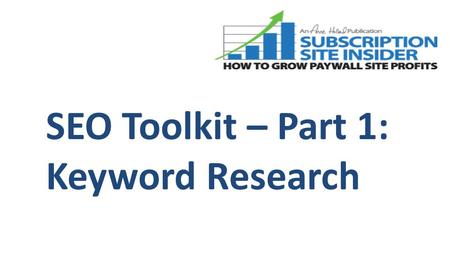 SEO Toolkit – Part 1: Keyword Research. SEO Has 3 Main Legs: Copyright 2010 - 2011, Subscription Site Insider a division of Anne Holland Ventures, Inc.