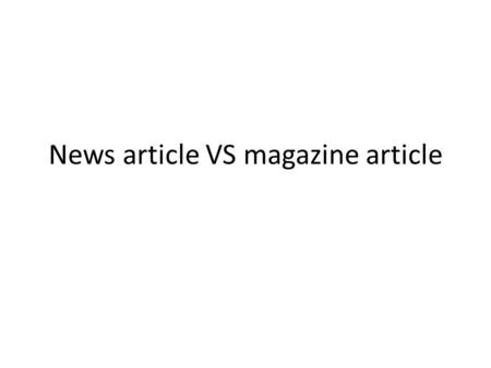 News article VS magazine article. A magazine article is a piece of nonfiction writing targeted for a specific interest group. Writers who have magazine.