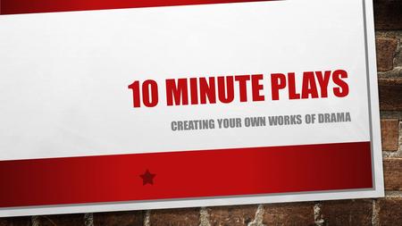 10 MINUTE PLAYS CREATING YOUR OWN WORKS OF DRAMA.