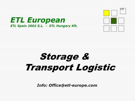 ETL Storage & Transport Logistic Info: ETL European ETL Spain 2002 S.L. - ETL Hungary Kft.