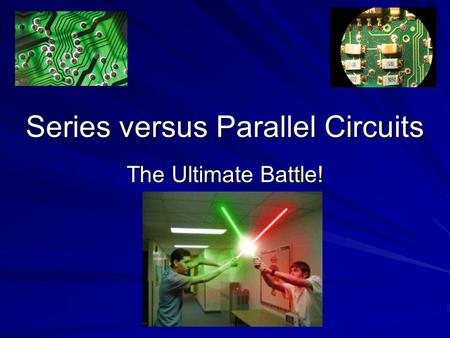 Series versus Parallel Circuits The Ultimate Battle!