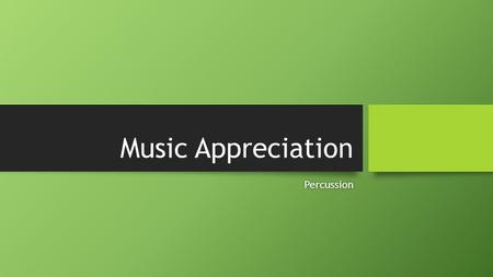 Music Appreciation Percussion.
