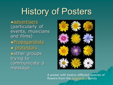 History of Posters  advertisers (particularly of events, musicians and films) advertisers  Propagandists Propagandists  protestors protestors  other.