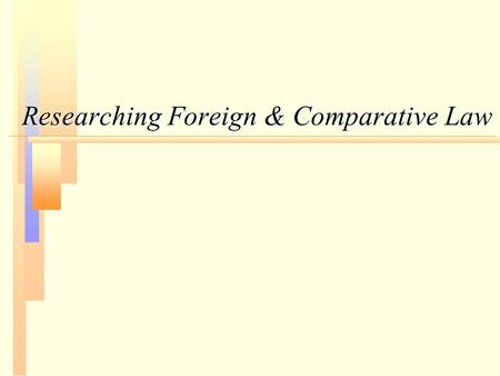 Researching Foreign & Comparative Law. 5 Steps Of Foreign Legal Research n 1. What is the structure of the legal system you are intending to research?