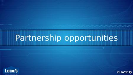 New Opportunities for Lowe’s Partnership opportunities.
