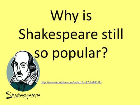 Why is Shakespeare still so popular?