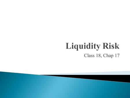 Liquidity Risk Class 18, Chap 17.