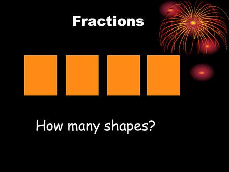 Fractions How many shapes?. Fractions 4 What fraction of this shape is shaded orange?